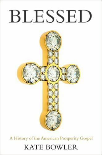 Blessed: A History of the American Prosperity Gospel, Bowler, Kate, Excellent Bo