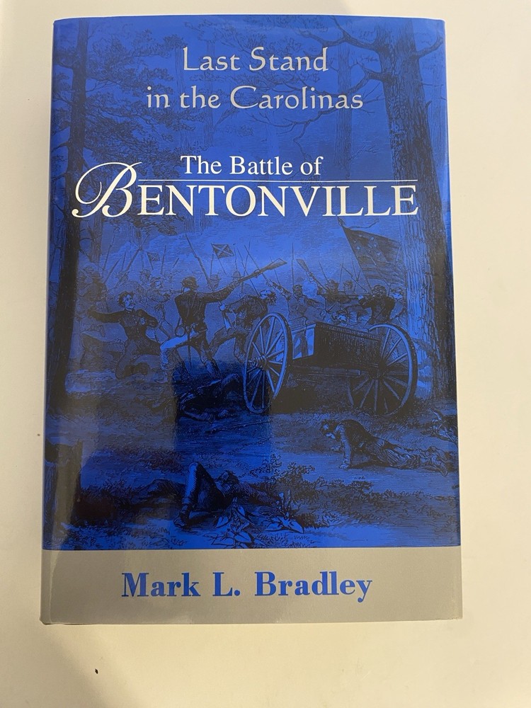 The Battle of Bentonville – Last Stand in the Carolinas by Mark Bradley – SIGNED