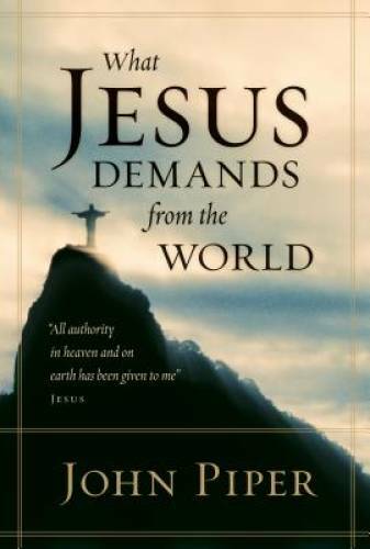 What Jesus Demands from the World – Hardcover By Piper, John – GOOD