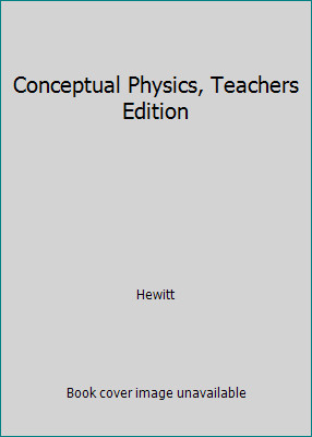 Conceptual Physics, Teachers Edition by Hewitt