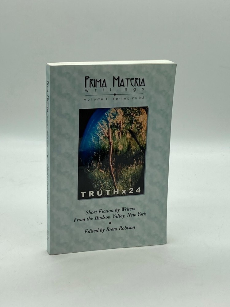 Prima Materia Writings, Vol1, 2002 Truth X 24 Short Fiction by Writers in the