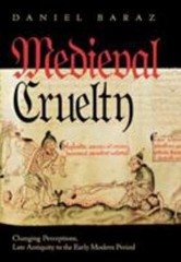 Medieval Cruelty: Changing Perceptions, Late Antiquity to the Early Modern Perio