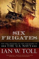 Six Frigates: The Epic History of the Founding of the U.S. Navy – GOOD