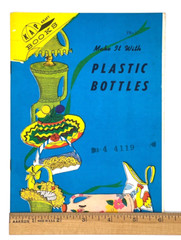 Plastic Bottles Easy to Make Crafts by KAP Vintage 1974- 31 pages See Video