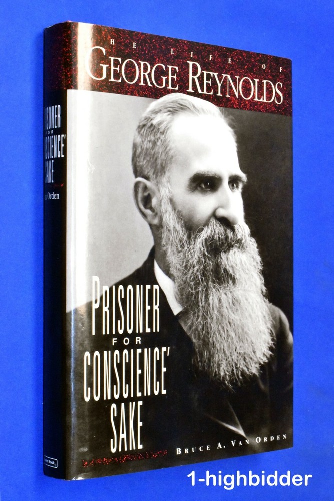 George Reynolds Polygamy Prisoner For Conscience’ Sake LDS Mormon Author G.A.