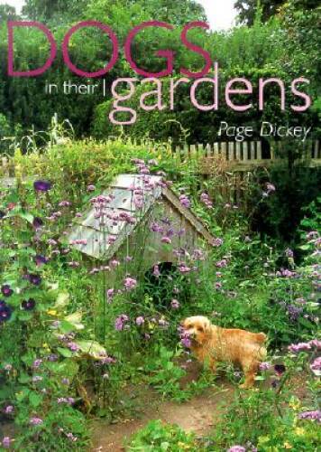 Dogs in Their Gardens – Hardcover By Dickey, Page – VERY GOOD