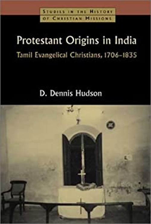 Protestant Origins in India : Tamil Evangelical Christians, 1706-