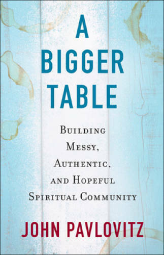 A Bigger Table: Building Messy, Authentic, and Hopeful Spiritual Co – GOOD