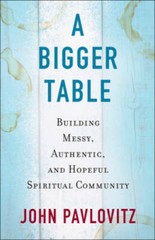 A Bigger Table: Building Messy, Authentic, and Hopeful Spiritual Co – GOOD