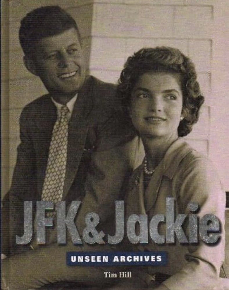 JFK & JACKIE: UNSEEN ARCHIVES By Tim Hill – Hardcover **Mint Condition**