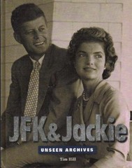 JFK & JACKIE: UNSEEN ARCHIVES By Tim Hill – Hardcover **Mint Condition**