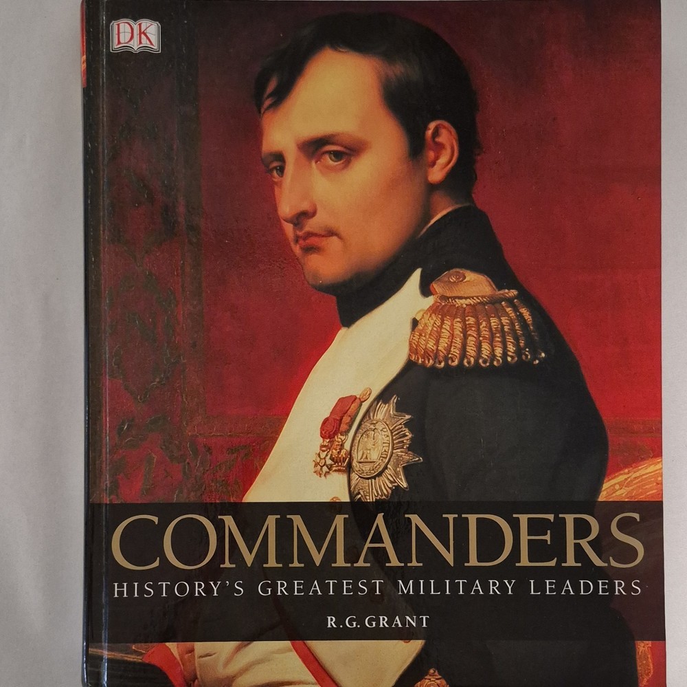 DK Commanders: History’s Greatest Military Leaders R. G. Grant Hardcover DJ