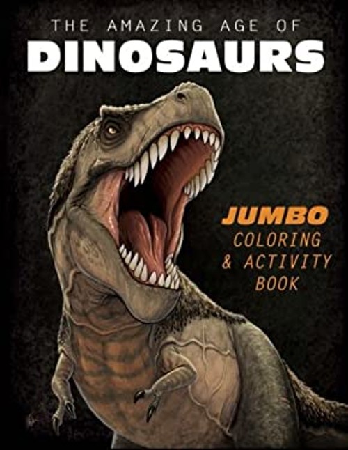 The Amazing Age of Dinosaurs : Jumbo Coloring and Activity Book F