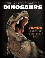 The Amazing Age of Dinosaurs : Jumbo Coloring and Activity Book F