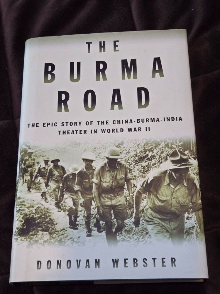 Burma Road : The Epic Story of the China-Burma-India Theater in World War II by