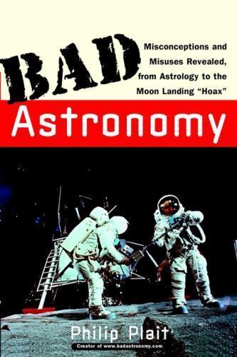 Bad Astronomy : Misconceptions and Misuses Revealed, from Astrology to the Moon
