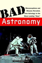 Bad Astronomy : Misconceptions and Misuses Revealed, from Astrology to the Moon