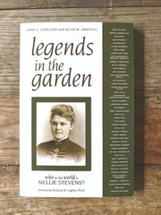 GARDENING – Legends in the Garden: Who in the World is Nellie Stevens? SIGNED