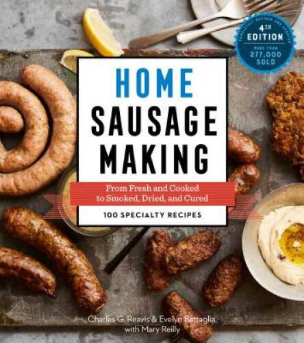 Home Sausage Making, 4th Edition: From Fresh and Cooked to Smoked, Dried, – GOOD