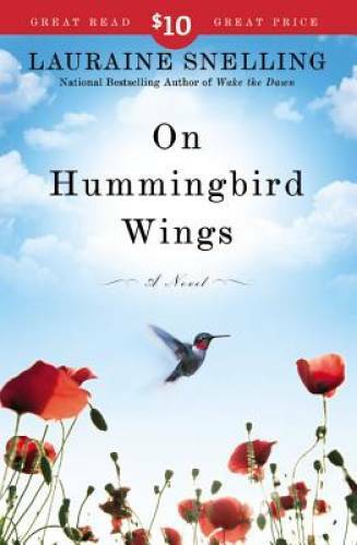 On Hummingbird Wings: A Novel – Paperback By Snelling, Lauraine – GOOD
