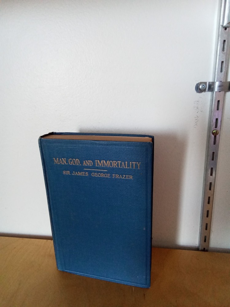 MAN, GOD AND IMMORTALITY-SIR JAMES GEORGE FRAZER-HC-1927-THE MACMILLAN COMPANY