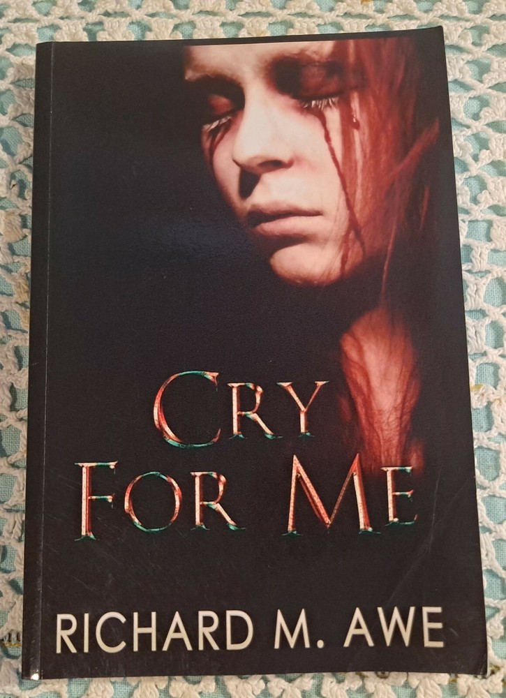 Cry For Me by Richard M. Awe, Feb 2015, SIGNED by Author, 221 pages, softcover