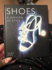 Shoes : A Lexicon of Style by Valerie Steele (2005, Hardcover)