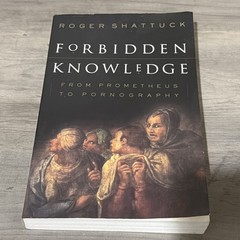 Forbidden Knowledge : From Prometheus to Pornography by Roger Shattuck (1996,…
