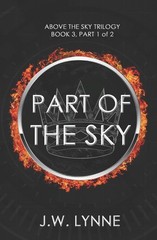 Part of the Sky (Above the Sky Series) (Vol. 3) by J.W. Lynne