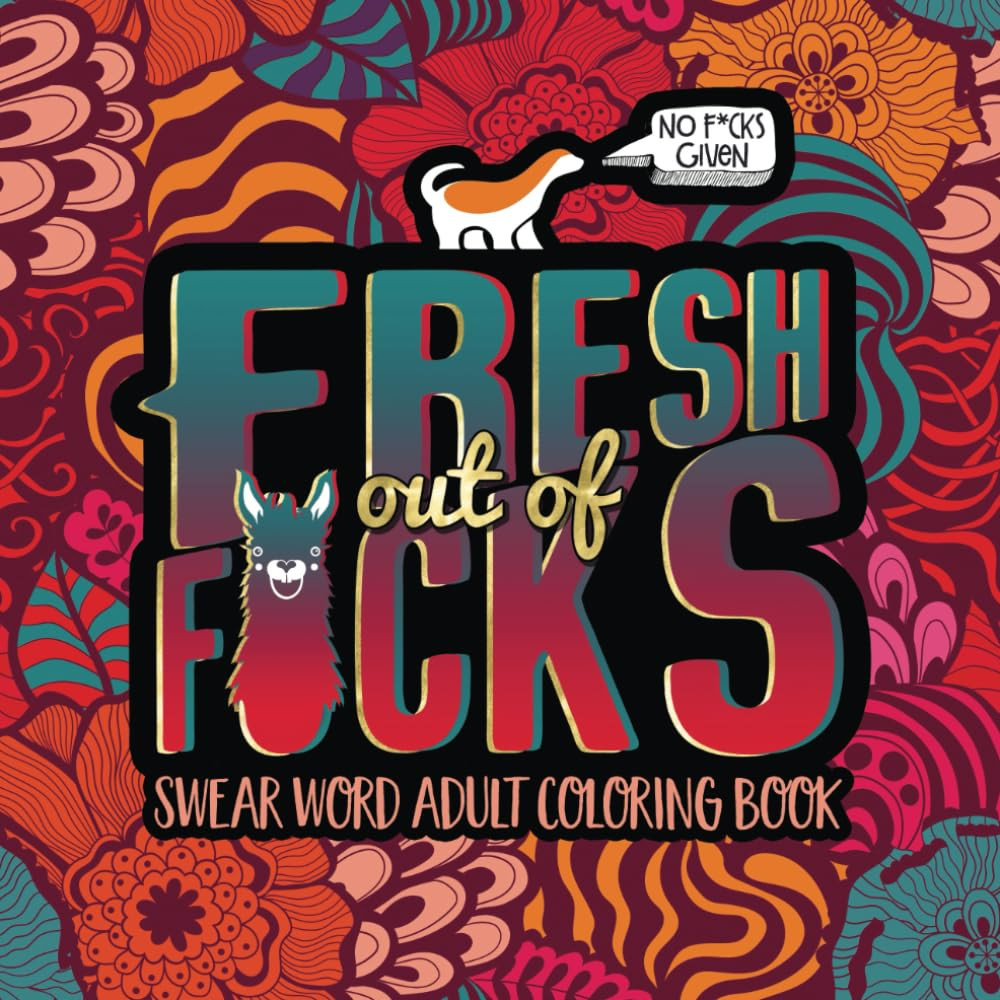Swear Word Adult Coloring Book: Fresh Out of F*Cks