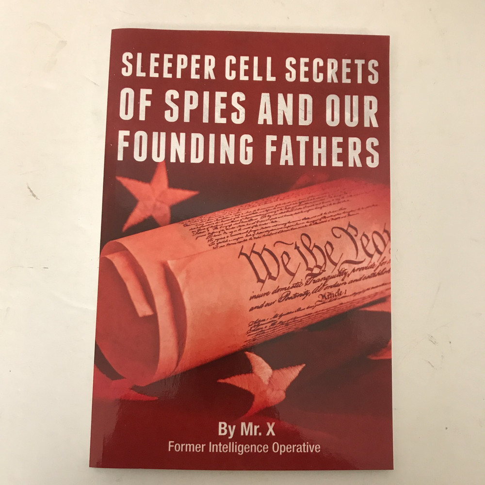 Sleeper Cell Secrets of Spies and Our Founding Fathers by Mr. X 110 Pages 2020