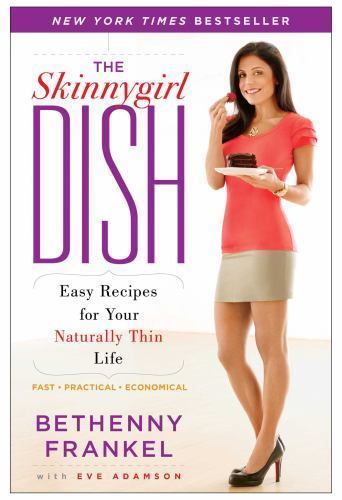 The Skinnygirl Dish: Easy Recipes for Your Naturally Thin Life by Frankel, Bethe
