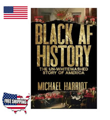 Black AF History : The un-Whitewashed Story of America by Michael Harriot USA