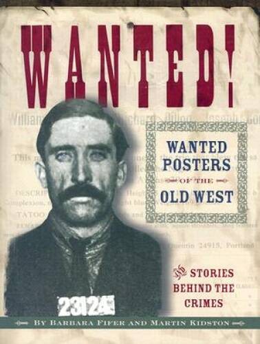 Wanted!: Wanted Posters of the Old West – Paperback By Martin Kidston – GOOD