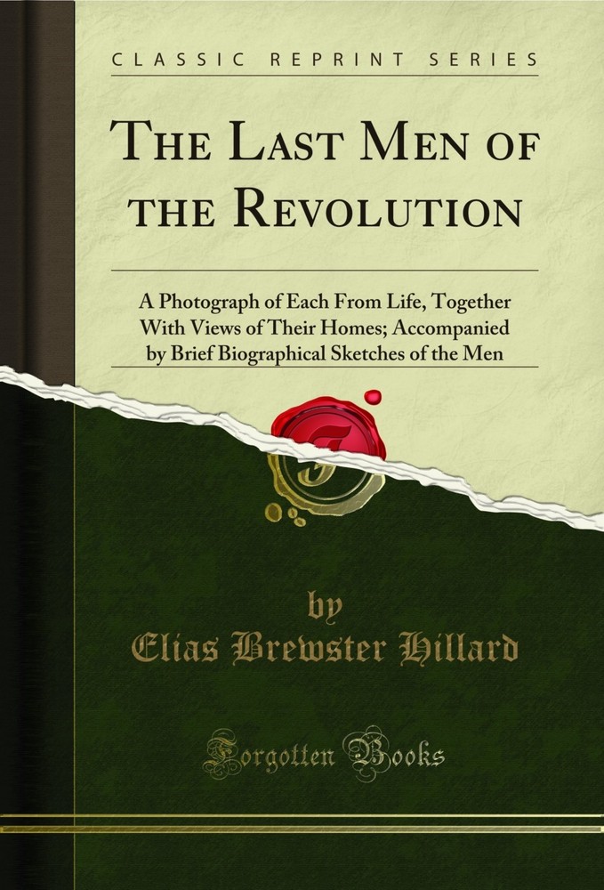 The Last Men of the Revolution: A Photograph of Each From Life