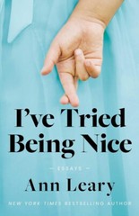 I’ve Tried Being Nice : Essays by Ann Leary 2024 Humor ARC Paperback