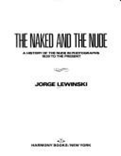 Naked and the Nude : A History of the Nude in Photographs, 1839 t