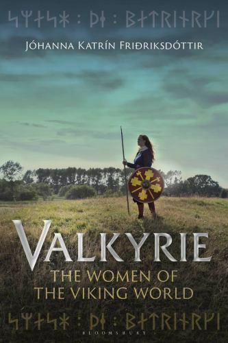Valkyrie: The Women of the Viking World by Friðriksdóttir, Jóhanna Katrín