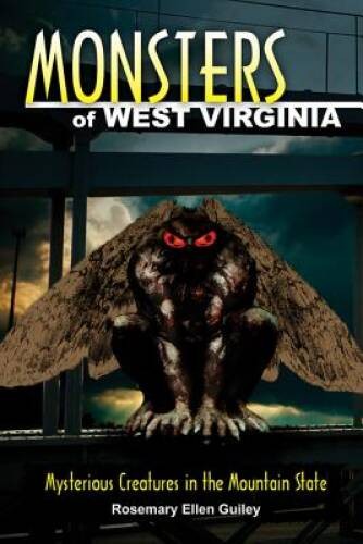 Monsters of West Virginia: Mysterious Creatures in the Mountain State – GOOD