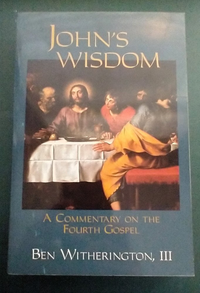 John’s Wisdom: A Commentary on the Fourth Gospel, by Ben Witherington, III