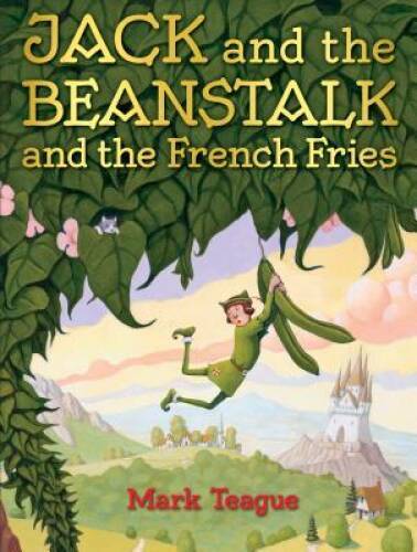 Jack and the Beanstalk and the French Fries – Hardcover By Teague, Mark – GOOD