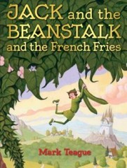 Jack and the Beanstalk and the French Fries – Hardcover By Teague, Mark – GOOD