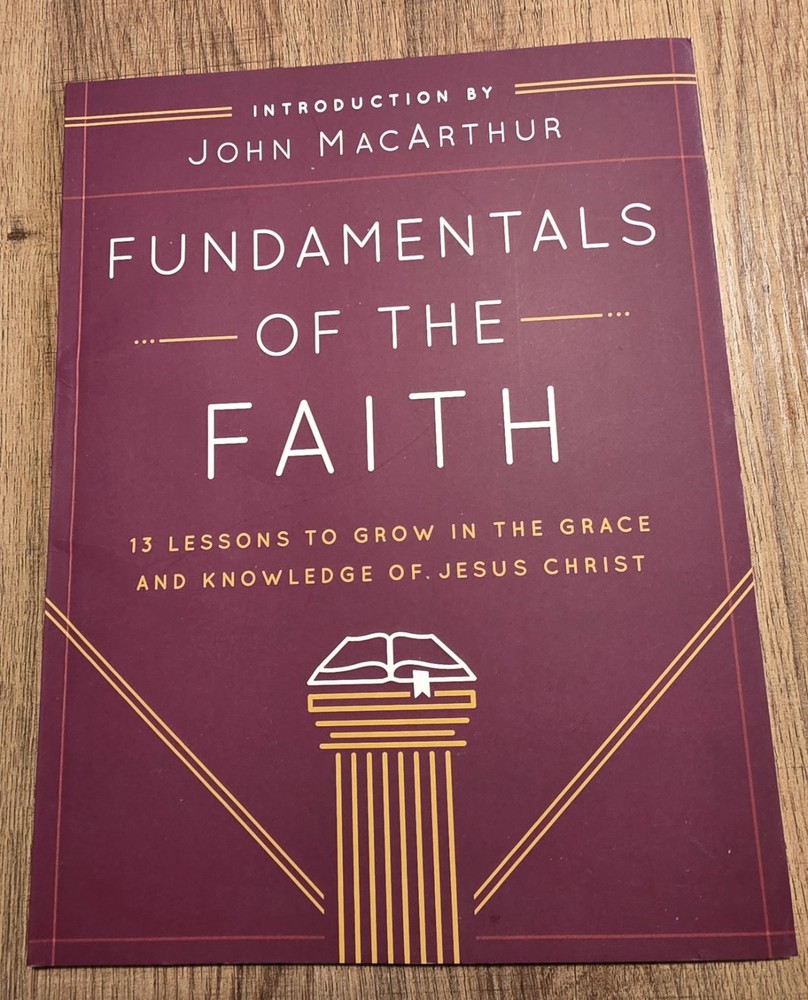 Fundamentals of the Faith: by John MacArthur 13 Lessons