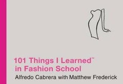 101 Things I Learned in Fashion School – Hardcover By Alfredo Cabrera – GOOD