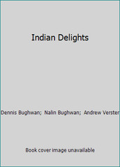 Indian Delights by Dennis Bughwan; Nalin Bughwan; Andrew Verster
