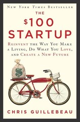 The $100 Startup: Reinvent the Way You Make a Living, Do What You Love, and …