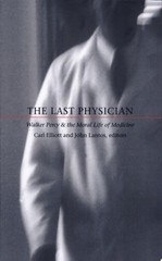 The Last Physician: Walker Percy and the Moral Life of Medicine (Paperback)