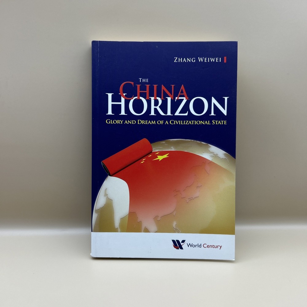 The China Horizon: Glory & Dream Of a Civilizational State by Zhang Weiwei PB