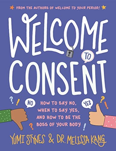 Welcome to Consent: How to Say No, When to Say Yes, and How to Be the Boss of Y