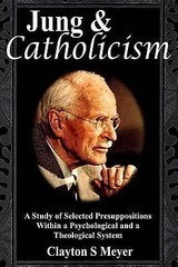 Jung and Catholicism: A Study of Selected Presuppositions Within a Psycholog…